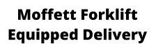 Moffett Forklift Equipped Delivery