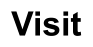 Visit